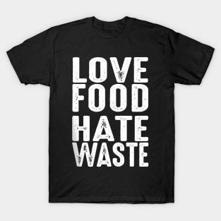 Love Food Hate Waste World Earth Water Arbor Day T-Shirt